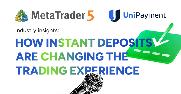 MetaTrader 5 集成支付中的 UniPayment：即时账户资金入账如何变革用户体验